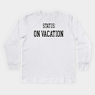 Status On Vacation Kids Long Sleeve T-Shirt